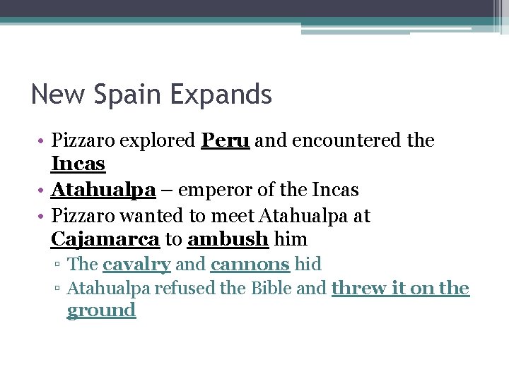 New Spain Expands • Pizzaro explored Peru and encountered the Incas • Atahualpa –
