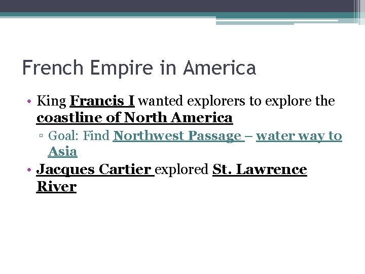 French Empire in America • King Francis I wanted explorers to explore the coastline