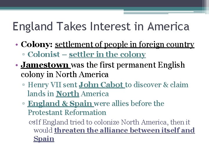 England Takes Interest in America • Colony: settlement of people in foreign country ▫