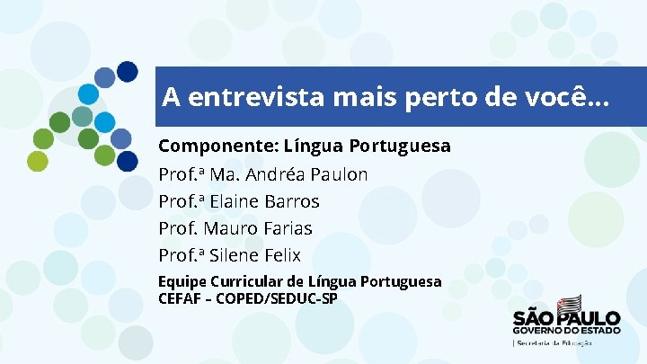 A entrevista mais perto de você. . . Componente: Língua Portuguesa Prof. ª Ma.
