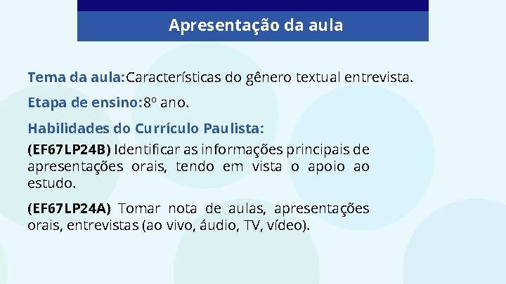 Apresentação da aula Tema da aula: Características do gênero textual entrevista. Etapa de ensino: