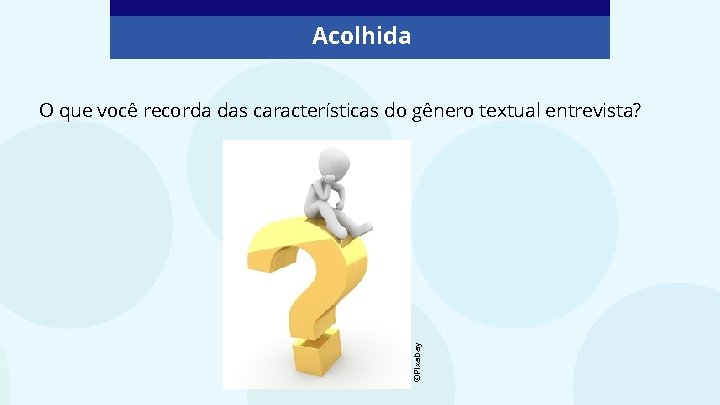 Acolhida ©Pixabay O que você recorda das características do gênero textual entrevista? 