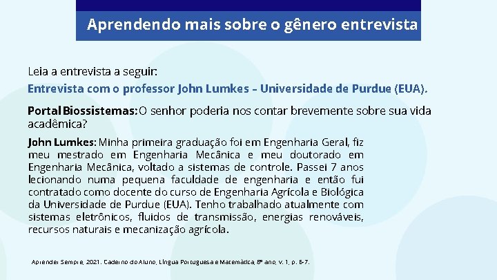 Aprendendo mais sobre o gênero entrevista Leia a entrevista a seguir: Entrevista com o