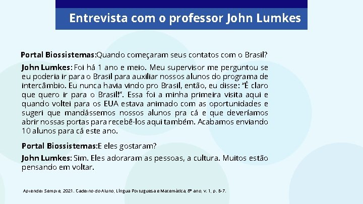 Entrevista com o professor John Lumkes Portal Biossistemas: Quando começaram seus contatos com o