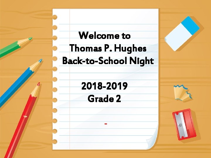 Welcome to Thomas P. Hughes Back-to-School Night 2018 -2019 Grade 2 