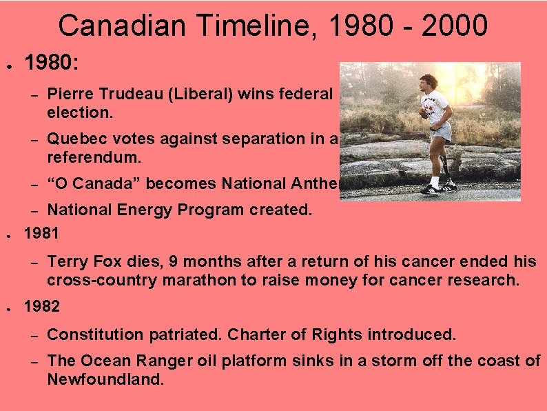 Canadian Timeline, 1980 - 2000 ● 1980: – Pierre Trudeau (Liberal) wins federal election.