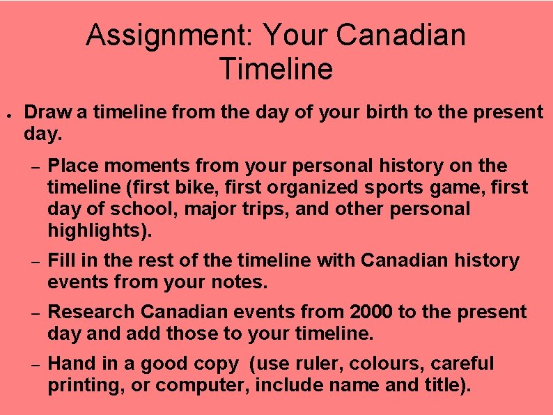 Assignment: Your Canadian Timeline ● Draw a timeline from the day of your birth