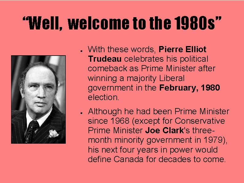 “Well, welcome to the 1980 s” ● ● With these words, Pierre Elliot Trudeau