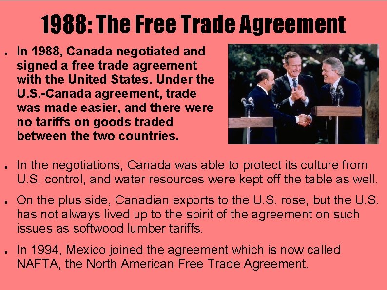 1988: The Free Trade Agreement ● ● In 1988, Canada negotiated and signed a