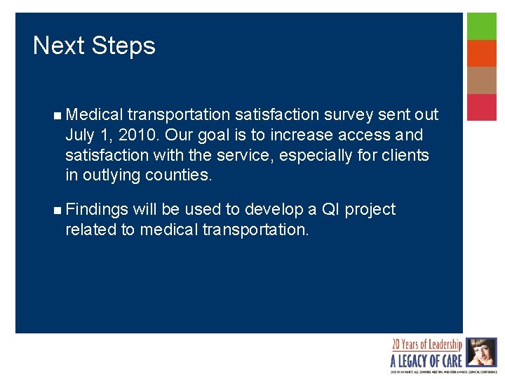 Next Steps n Medical transportation satisfaction survey sent out July 1, 2010. Our goal