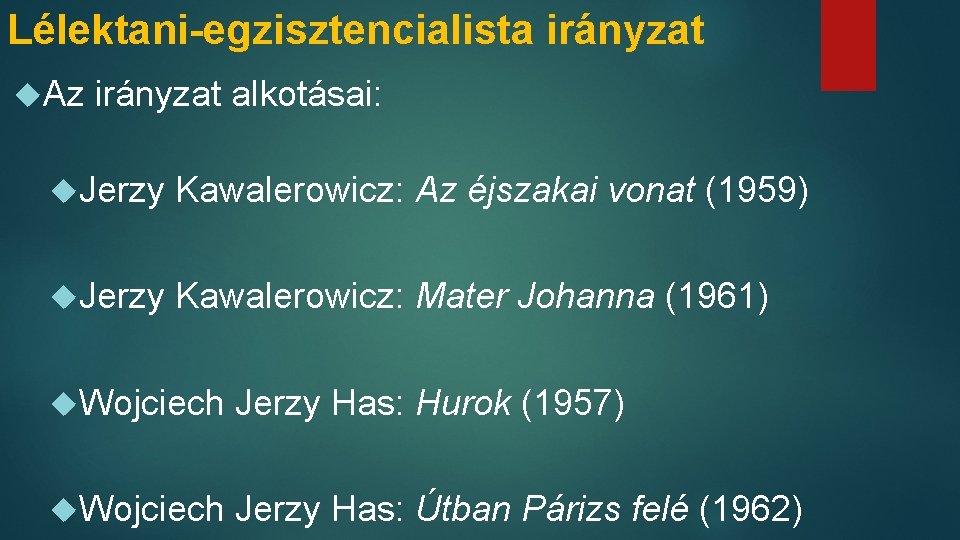 Lélektani-egzisztencialista irányzat Az irányzat alkotásai: Jerzy Kawalerowicz: Az éjszakai vonat (1959) Jerzy Kawalerowicz: Mater