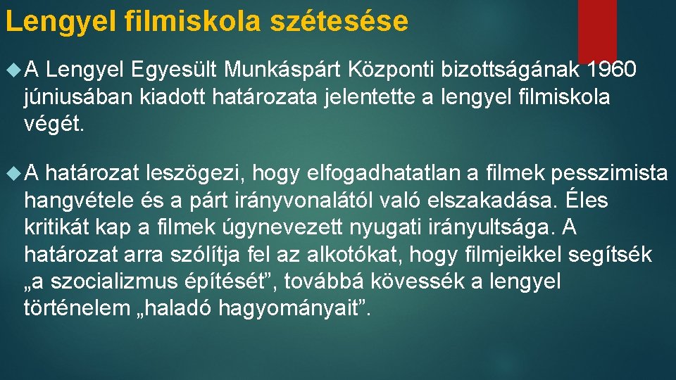 Lengyel filmiskola szétesése A Lengyel Egyesült Munkáspárt Központi bizottságának 1960 júniusában kiadott határozata jelentette