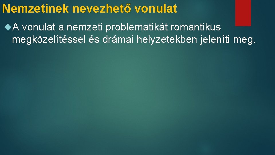 Nemzetinek nevezhető vonulat A vonulat a nemzeti problematikát romantikus megközelítéssel és drámai helyzetekben jeleníti