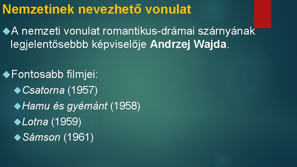 Nemzetinek nevezhető vonulat A nemzeti vonulat romantikus-drámai szárnyának legjelentősebbb képviselője Andrzej Wajda. Fontosabb Csatorna