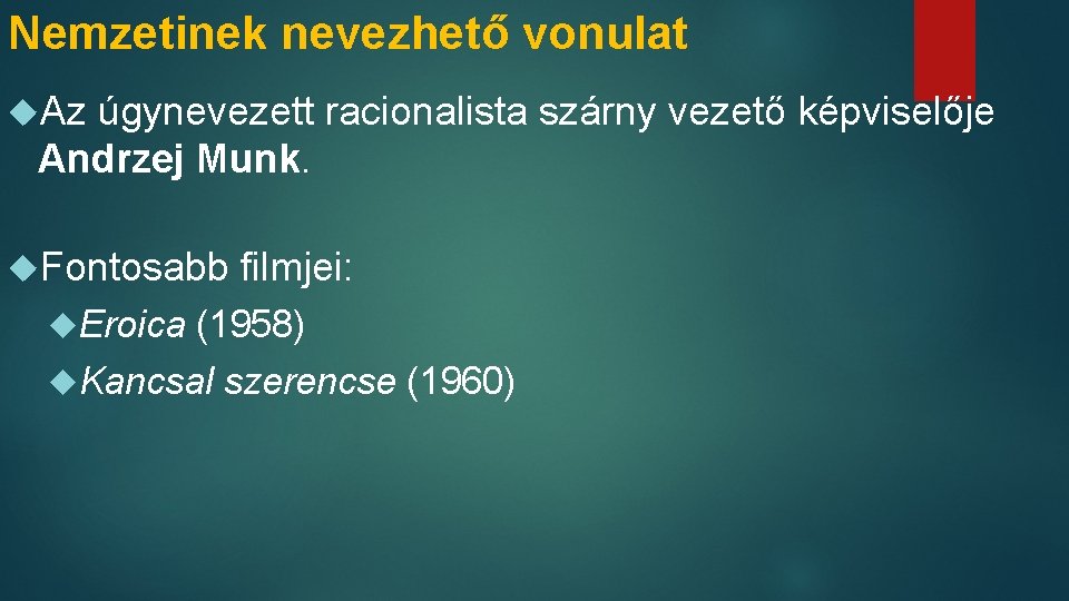 Nemzetinek nevezhető vonulat Az úgynevezett racionalista szárny vezető képviselője Andrzej Munk. Fontosabb Eroica filmjei: