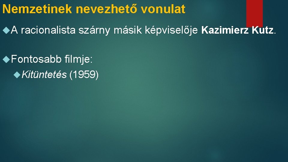 Nemzetinek nevezhető vonulat A racionalista szárny másik képviselője Kazimierz Kutz. Fontosabb filmje: Kitüntetés (1959)