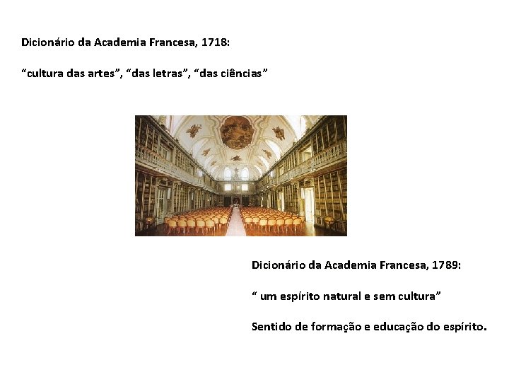 Dicionário da Academia Francesa, 1718: “cultura das artes”, “das letras”, “das ciências” Dicionário da