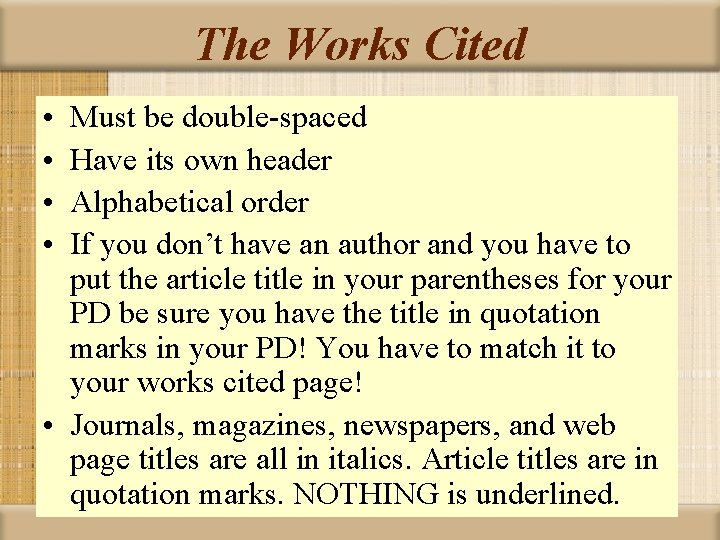 The Works Cited • • Must be double-spaced Have its own header Alphabetical order