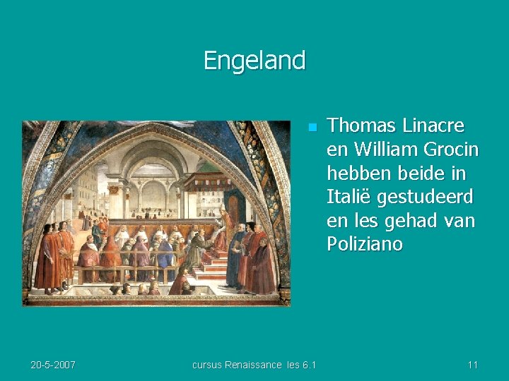 Engeland n 20 -5 -2007 cursus Renaissance les 6. 1 Thomas Linacre en William