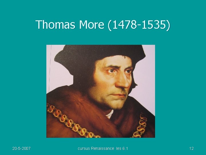 Thomas More (1478 -1535) 20 -5 -2007 cursus Renaissance les 6. 1 12 