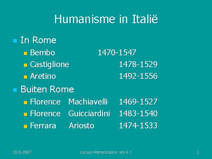 Humanisme in Italië n In Rome Bembo n Castiglione n Aretino n n 1470