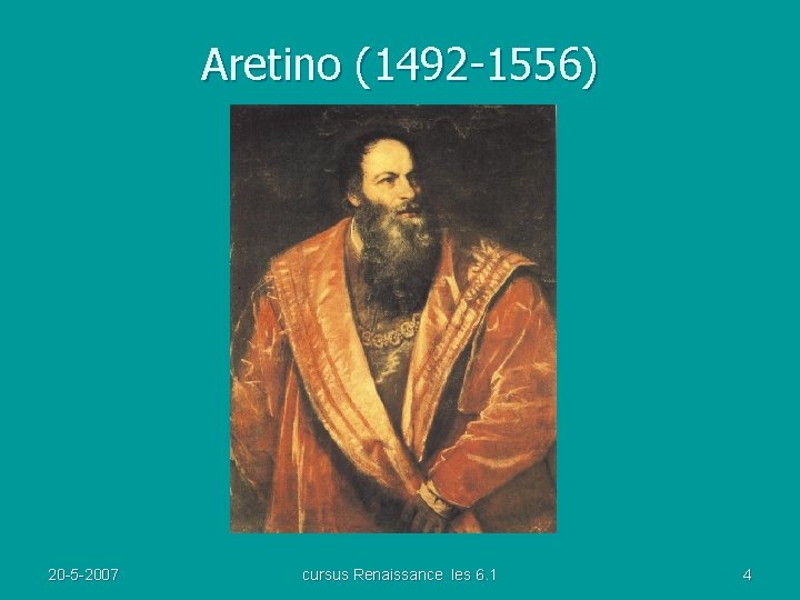 Aretino (1492 -1556) 20 -5 -2007 cursus Renaissance les 6. 1 4 