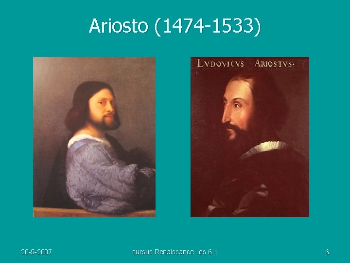 Ariosto (1474 -1533) 20 -5 -2007 cursus Renaissance les 6. 1 6 