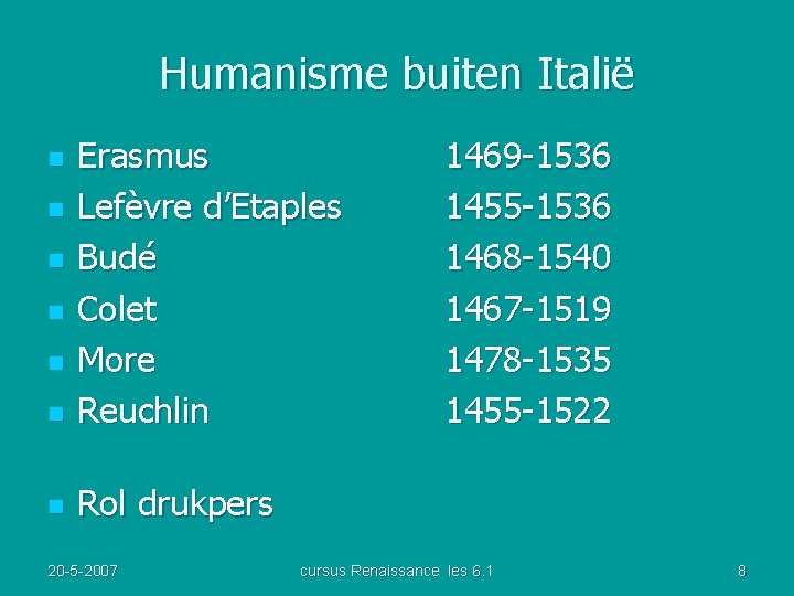 Humanisme buiten Italië n Erasmus Lefèvre d’Etaples Budé Colet More Reuchlin n Rol drukpers