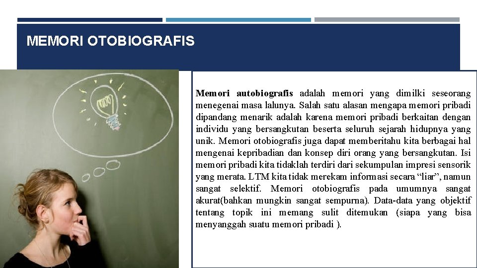 MEMORI OTOBIOGRAFIS Memori autobiografis adalah memori yang dimilki seseorang menegenai masa lalunya. Salah satu