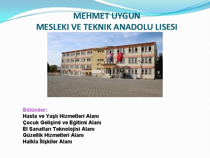 MEHMET UYGUN MESLEKI VE TEKNIK ANADOLU LISESI Bölümler: Hasta ve Yaşlı Hizmetleri Alanı Çocuk