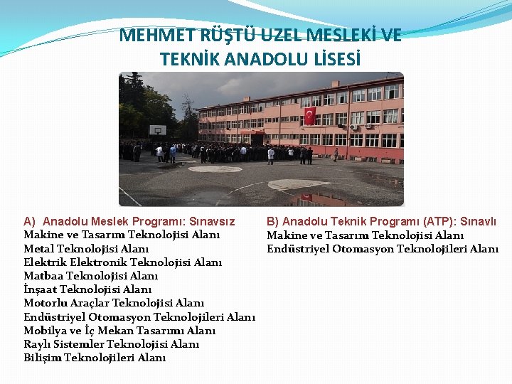 MEHMET RÜŞTÜ UZEL MESLEKİ VE TEKNİK ANADOLU LİSESİ A) Anadolu Meslek Programı: Sınavsız B)