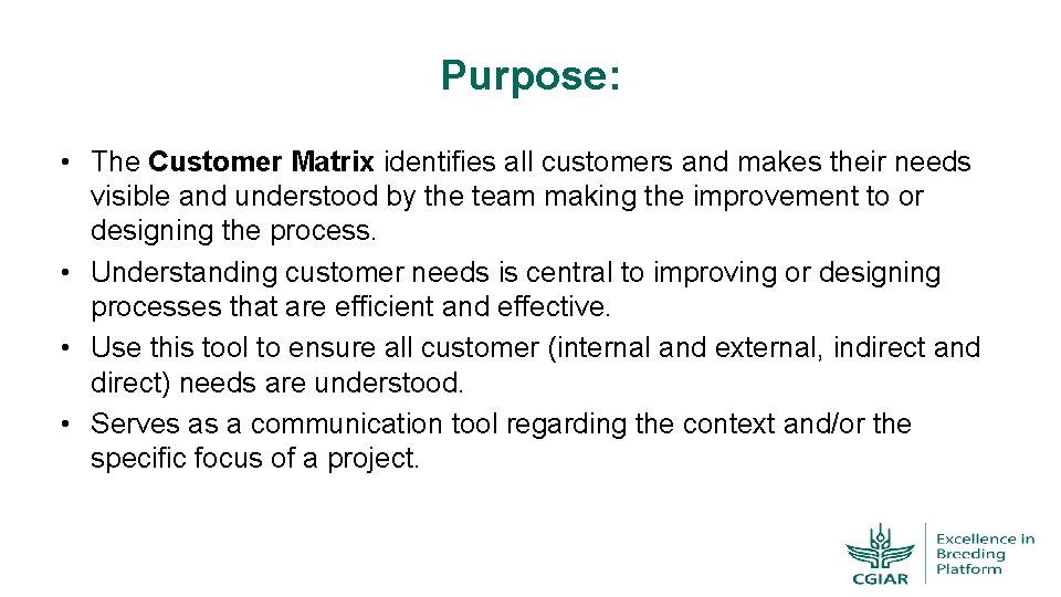 Purpose: • The Customer Matrix identifies all customers and makes their needs visible and