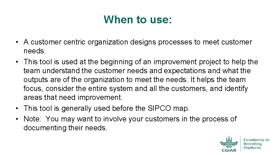 When to use: • A customer centric organization designs processes to meet customer needs.