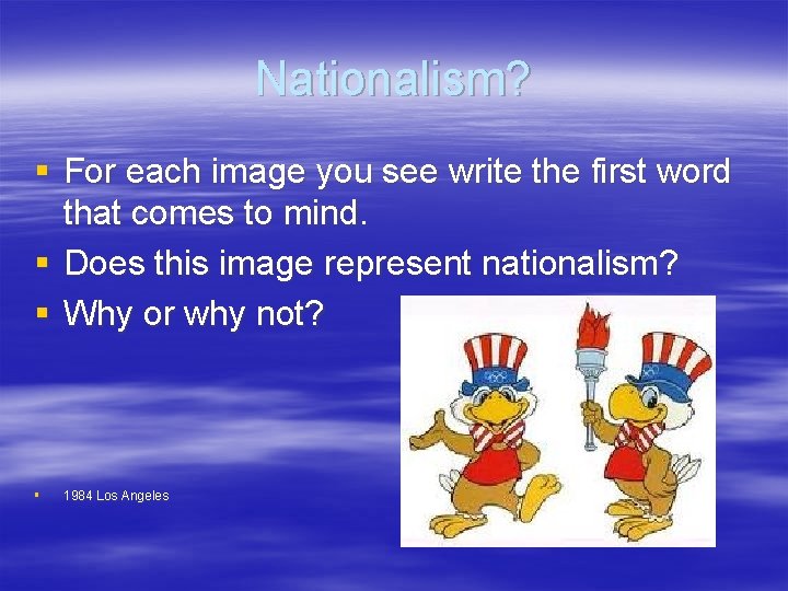 Nationalism? § For each image you see write the first word that comes to