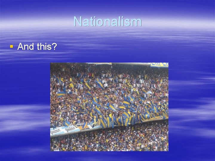 Nationalism § And this? 