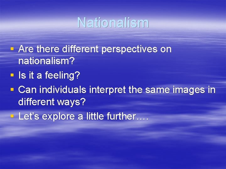 Nationalism § Are there different perspectives on nationalism? § Is it a feeling? §