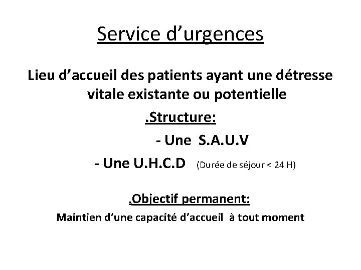 Service d’urgences Lieu d’accueil des patients ayant une détresse vitale existante ou potentielle. Structure: