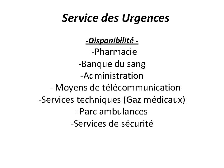 Service des Urgences -Disponibilité - -Pharmacie -Banque du sang -Administration - Moyens de télécommunication