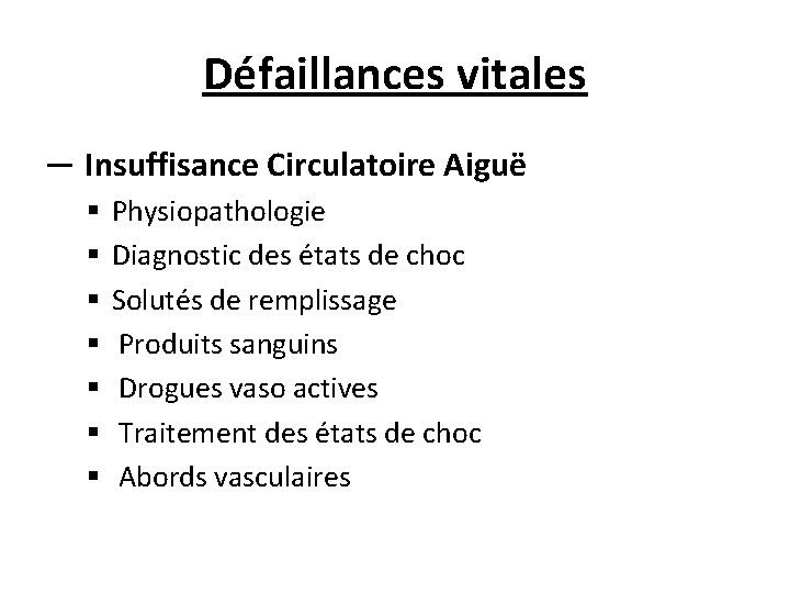 Défaillances vitales ─ Insuffisance Circulatoire Aiguë § § § § Physiopathologie Diagnostic des états