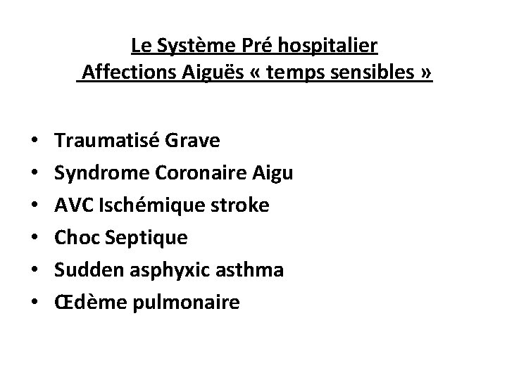 Le Système Pré hospitalier Affections Aiguës « temps sensibles » • • • Traumatisé