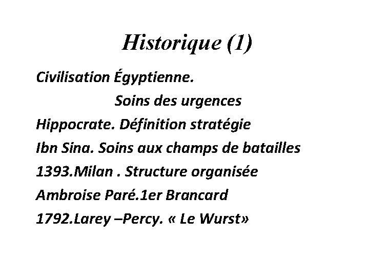 Historique (1) Civilisation Égyptienne. Soins des urgences Hippocrate. Définition stratégie Ibn Sina. Soins aux