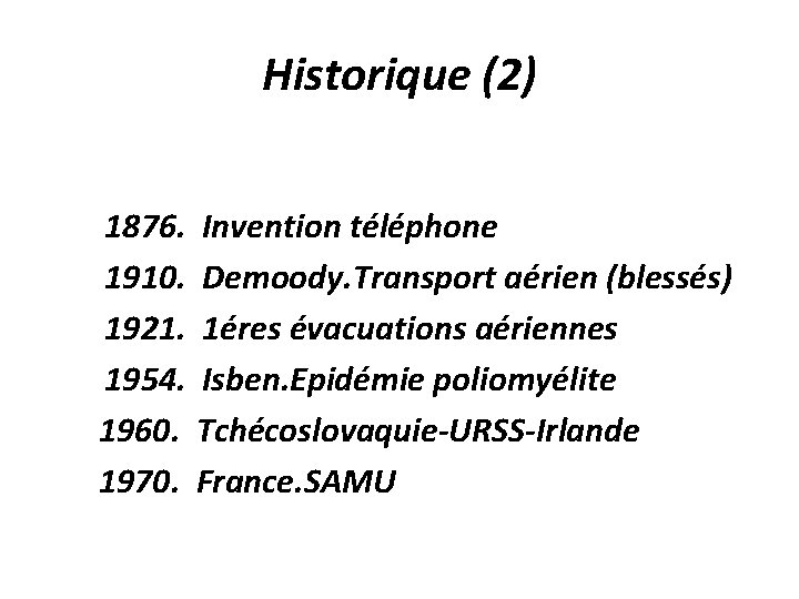 Historique (2) 1876. Invention téléphone 1910. Demoody. Transport aérien (blessés) 1921. 1éres évacuations aériennes
