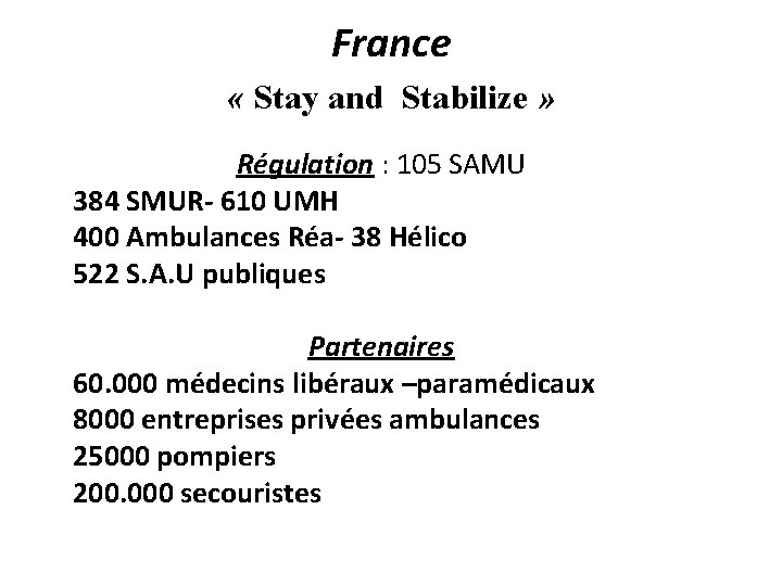 France « Stay and Stabilize » Régulation : 105 SAMU 384 SMUR- 610 UMH