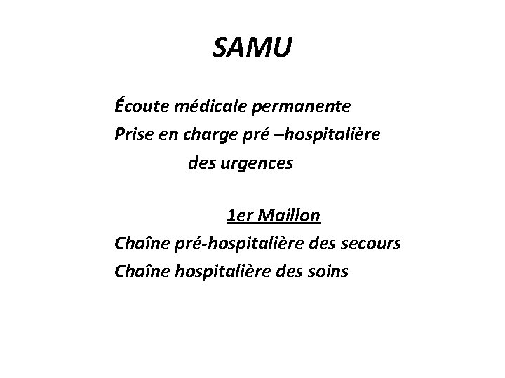 SAMU Écoute médicale permanente Prise en charge pré –hospitalière des urgences 1 er Maillon