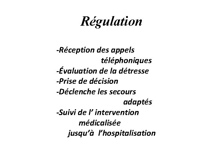 Régulation -Réception des appels téléphoniques -Évaluation de la détresse -Prise de décision -Déclenche les