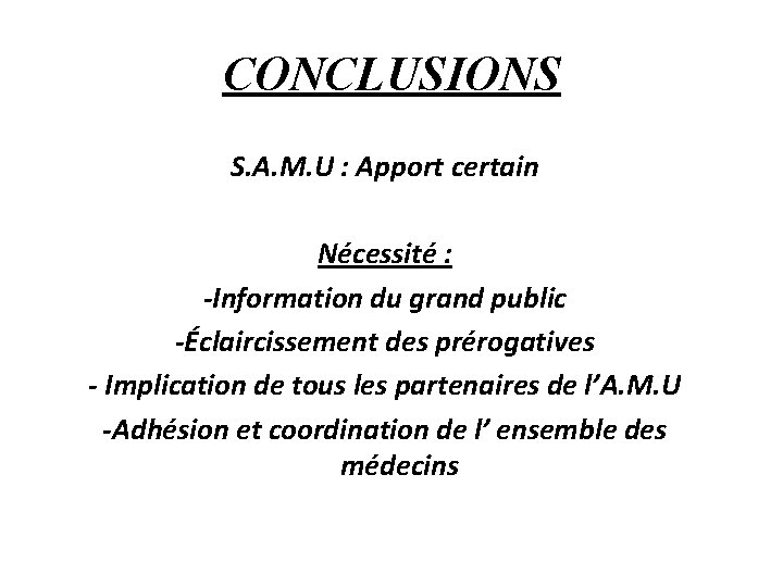 CONCLUSIONS S. A. M. U : Apport certain Nécessité : -Information du grand public