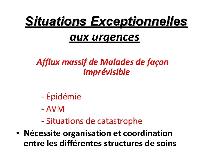 Situations Exceptionnelles aux urgences Afflux massif de Malades de façon imprévisible - Épidémie -