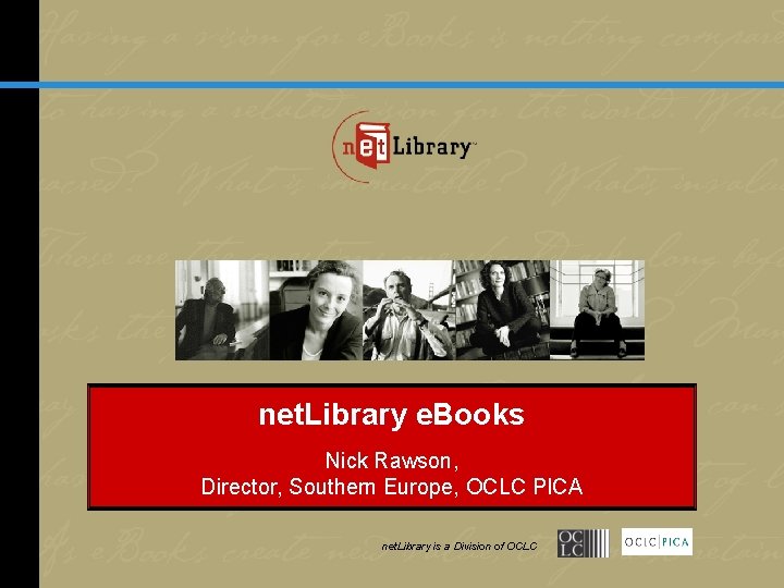 net. Library e. Books Nick Rawson, Director, Southern Europe, OCLC PICA net. Library is
