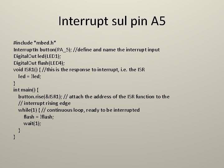 Interrupt sul pin A 5 #include "mbed. h" Interrupt. In button(PA_5); //define and name