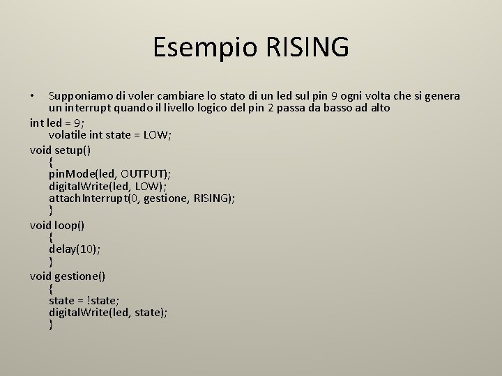 Esempio RISING Supponiamo di voler cambiare lo stato di un led sul pin 9